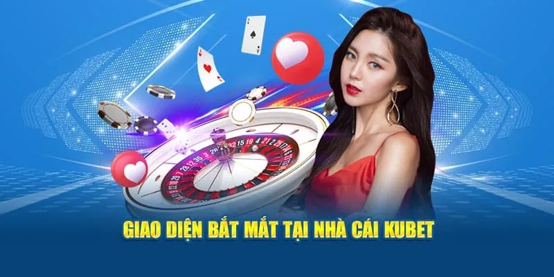 Lý do Kubet luôn thu hút và duy trì sự trung thành